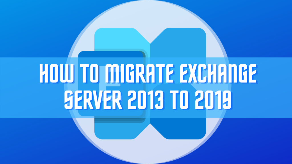 How to Migrate Exchange Server 2013 to 2019 Part-1