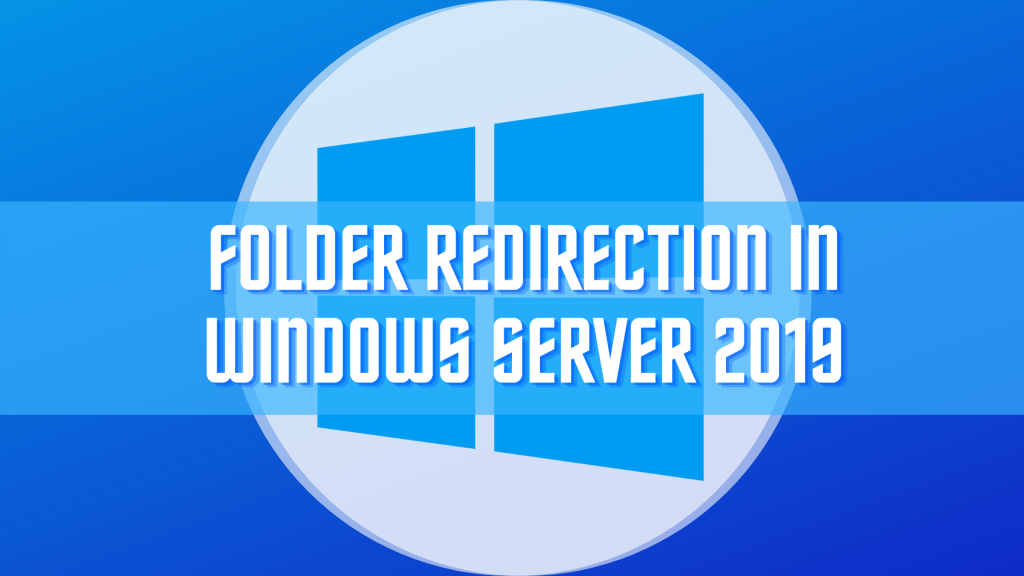 How to Easily Redirect Folders in Windows Server 2019
