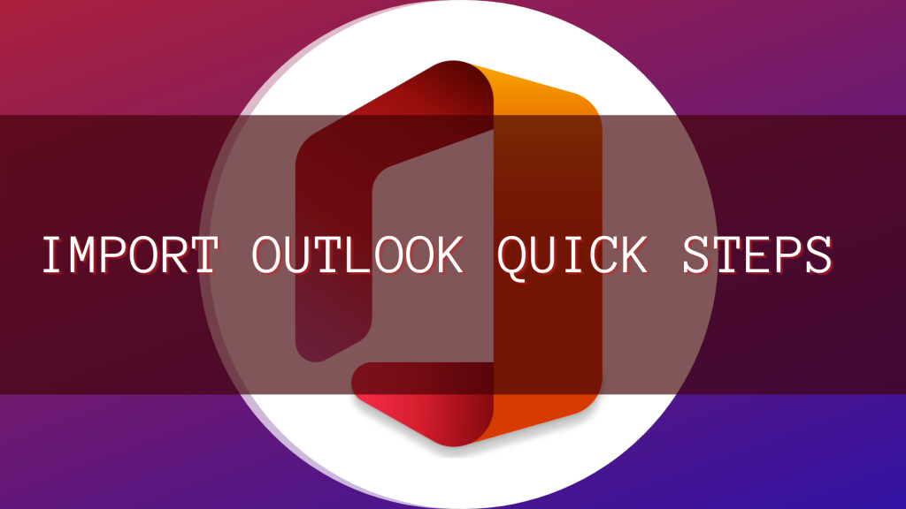 How to Import Outlook Quick Steps in just 10 mins