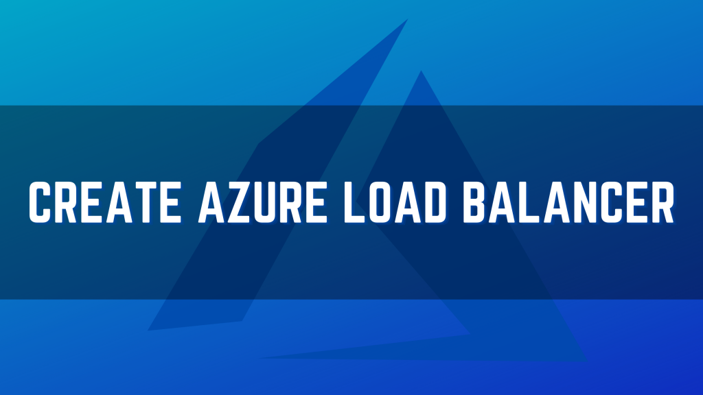 How to Create Azure Load Balancer Step by step