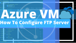 How To Configure FTP Server on Windows Server 2019 Azure VM