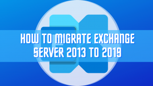 How to Migrate Exchange Server 2013 to 2019 Part-3