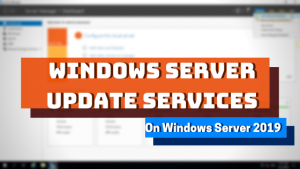 How to Guide Windows Server Update Services on Windows Server 2019